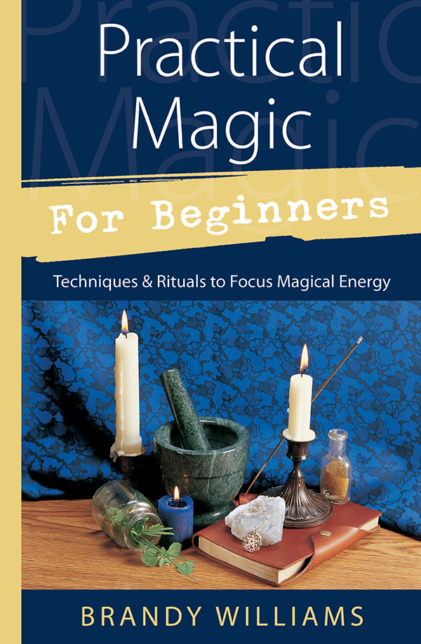 Practical Magic for Beginners: Techniques and Rituals to Focus Magical Energy